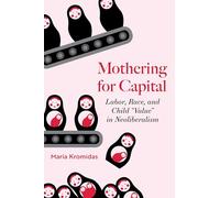 Mothering for Capital: Labor, Race, and Child "Value" in Neoliberalism
