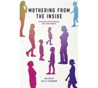 Mothering from the Inside Edited by Kelly Lockwood (Auteur)