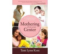 Mothering from Your Center: Tapping Your Body's Natural Energy for Pregnancy, Birth, and Parenting by Tami Lynn Kent (2013-02-19)