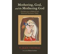 Mothering, God, and the Mothering God: The Relevance of Biblical and Historical Narratives Today