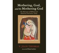 Mothering, God, and the Mothering God: The Relevance of Biblical and Historical Narratives Today