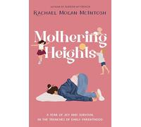 Mothering Heights: A year of joy and survival in the trenches of early parenthood