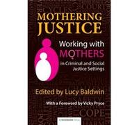 Mothering Justice: Working With Mothers In Criminal And Social Justice Settings (Paperback) Lucy Baldwin, (Auteur)