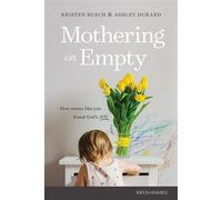 Mothering on Empty How Moms like You Found God’s Joy - Kristen Rusch - Focus on the Family - ebook (ePub) - Livre