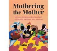 Mothering the Mother African American Postpartum Traditions, Recipes and Healing - Shafia Monroe - Balance - ebook (ePub) - Livre