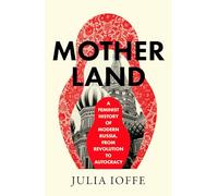 Motherland: A Feminist History of Modern Russia, from Revolution to Autocracy