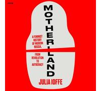 Motherland: A Feminist History of Modern Russia, from Revolution to Autocracy