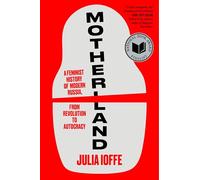 Motherland: A Feminist History of Modern Russia, from Revolution to Autocracy