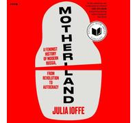 Motherland: A Feminist History of Modern Russia, from Revolution to Autocracy