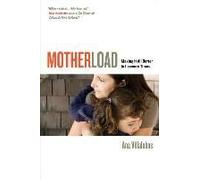 Motherload - Making It All Better In Insecure Times
