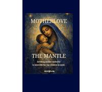 MotherLove: The Mantle: Invoking mother-authority to intercede for our children in need.