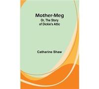 MotherMeg Or The Story of Dickies Attic - Catharine Shaw - Alpha Editions - Livre en Anglais Catharine ShawCatharine Shaw (Auteur)