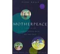 Motherpeace: A Way to the Goddess Through Myth, Art, and Tarot - A Feminist Exploration of Prepatriarchal Symbols and the Sacred Feminine