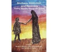 Mothers, Addiction and Recovery: Finding Meaning Through the Journey - [Version Originale] Inconnu (Auteur)