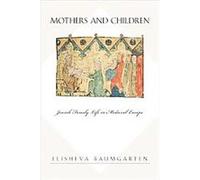 Mothers And Children, Jews, Christians, and Muslims from the Ancient to the Modern World Elisheva Baumgarten (Auteur)