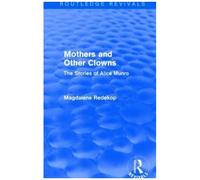 Mothers And Other Clowns : The Stories Of Alice Munro