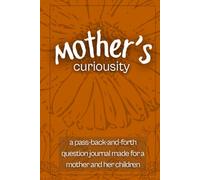 mother's curiosity: a pass-back-and-forth question journal for a mother and her children