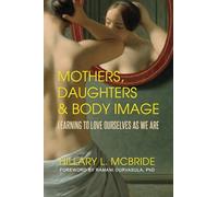 Mothers, Daughters, and Body Image: Learning to Love Ourselves as We Are