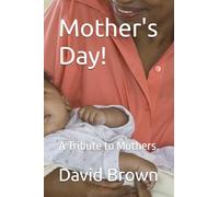 Mother's Day!: A Tribute to Mothers.
