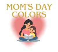 Mother's Day Coloring Book: A Sweet Celebration of Moms and Daughters: A Heartwarming Collection of Cute Coloring Pages to Celebrate Moms and Their Little Ones