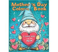 Mother's Day Coloring Book: Cute Gnome with "I LOVE YOU MOM" Heart | Perfect Mother's Day Gift Idea with Love & Heart Themes