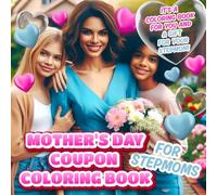 Mother's Day Coupon Coloring Book For Stepmoms: A Unique, Creative, and Thoughtful Gift - The Perfect Mother's Day Surprise For Your Stepmom