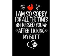 Mothers Day Gifts From Dog: I Am So Sorry For All The Times I Kissed You After Licking My Butt Funny journal for mom