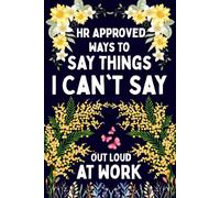 Mothers Day Gifts : HR-Approved Ways to Say Things I Can't Say Out Loud at Work. Funny Mothers Day Gifts For Mom, Office Humor Gag Gift for Coworkers, ... Notebook. Birthday Gifts For Her.