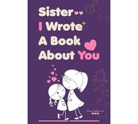 Mothers Day Gifts: Sister I Wrote A Book About You: Fill in The Blank Book With Prompts About What You Love About Your Sister