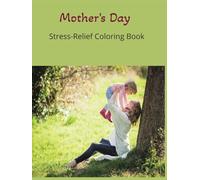 Mother's Day Stress-Relief Coloring Book: Premium Gift Edition: Elegant Mother & Child Designs for Relaxing Color Therapy and Mindful Mom Time