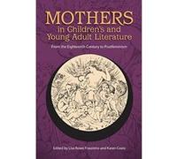 Mothers in Children's and Young Adult Literature: From the Eighteenth Century to Postfeminism (Children's Literature Association Series) - [Version Originale] Inconnu (Auteur)