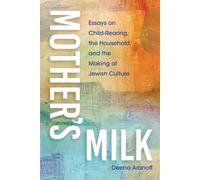 Mother's Milk Essays on Child-Rearing, the Household, and the Making of Jewish Culture - Deena Aranoff - Indiana University Press - ebook (ePub) - Livre