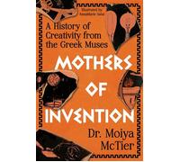 Mothers of Invention A History of Creativity from the Greek Muses - Moiya McTier - Grand Central Publishing - ebook (ePub) - Livre