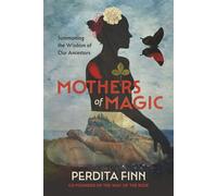 Mothers of Magic Summoning the Wisdom of Our Ancestors - Perdita Finn - Running Press Adult - ebook (ePub) - Livre