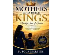 Mothers Who Build Kings: Raising Sons Of Honour