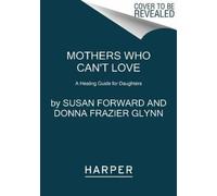 Mothers Who Can't Love: A Healing Guide for Daughters by Dr Susan Forward NEUF