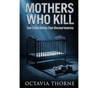 Mothers Who Kill: True Crime Stories That Shocked America