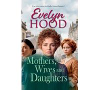 Mothers, Wives and Daughters: A compelling historical saga of love, ambition and family ties from Evelyn Hood for 2026