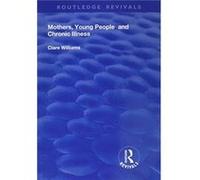 Mothers Young People and Chronic Illness by Clare Williams Clare Williams (Auteur)