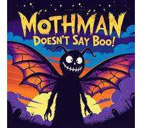 Mothman Doesn’t Say Boo!: A Funny & Gentle Monster Book for Kids | Not-So-Scary Bedtime Story About Mothman, Cryptids, and Nighttime Mysteries
