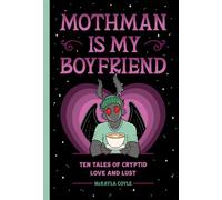 Mothman Is My Boyfriend: Ten Tales of Cryptid Love and Lust