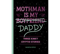 Mothman Is My Daddy Three Kinky Cryptid Stories - McKayla Coyle - Quirk Books - ebook (ePub) - Livre