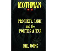 Mothman: Prophecy, Panic, and the Politics of Fear