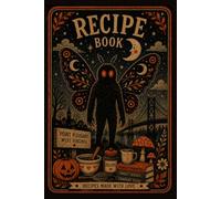 Mothman Recipe Book: Blank Recipe Journal for Family Recipes, Favorite Meals, Desserts & Kitchen Notes | Vintage Cryptid Gift for Mothman and Point Pleasant Fans