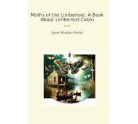Moths of the Limberlost: A Book About Limberlost Cabin