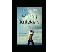 Mothy Knickers: Are We Having Fun Yet?