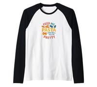 Motif Amusant Feed Me Pasta and Tell Me Pretty Manche Raglan