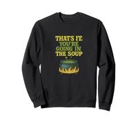 Motif Amusant « That's It You're Going in The Soup » Sweatshirt