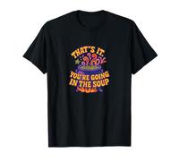 Motif Amusant « That's It You're Going in The Soup » T-Shirt