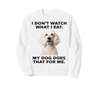 Motif Caniche Amusant My Dog Watches What I Eat Sweatshirt